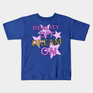 reality off dream on Kids T-Shirt